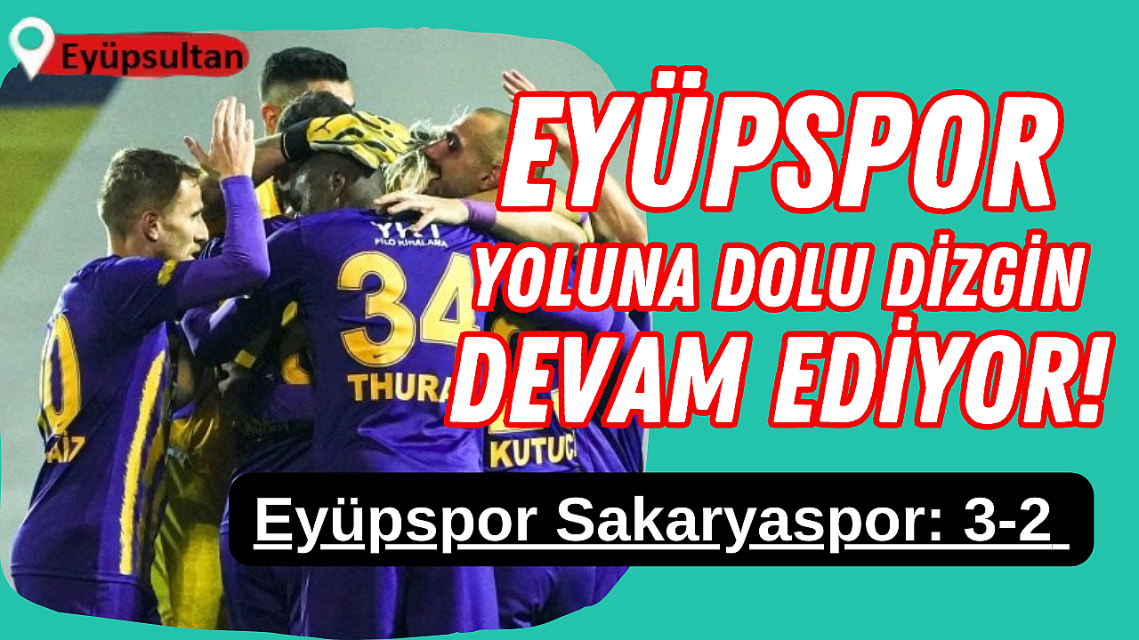 Eyüpspor Sakaryaspor 'u 3 golle geçti, Şampiyonluk kapısını araladı