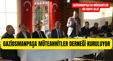 GAZİOSMANPAŞA MÜTEAHHİTLER DERNEĞİ KURULUYOR