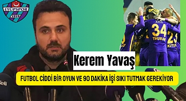 Kerem Yavaş: Avantajlı olduğumuz kesin!