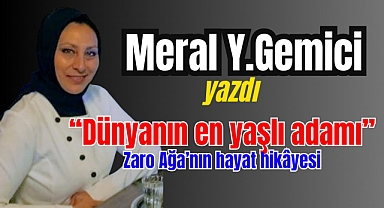 'Dünyanın en yaşlı adamı' Zaro Ağa’nın hayat hikayesi