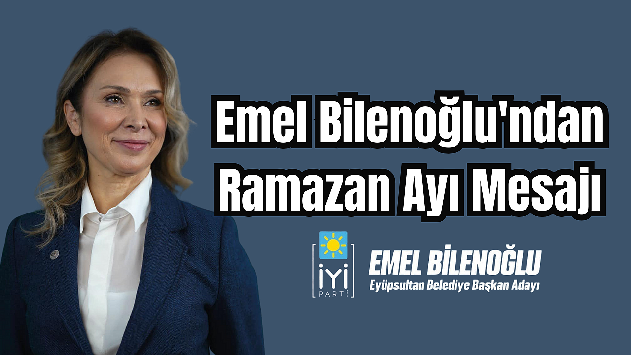 Emel Bilenoğlu'ndan Ramazan Ayı Mesajı