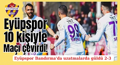 Eyüpspor Bandırma'da uzatmalarda güldü 2-3 