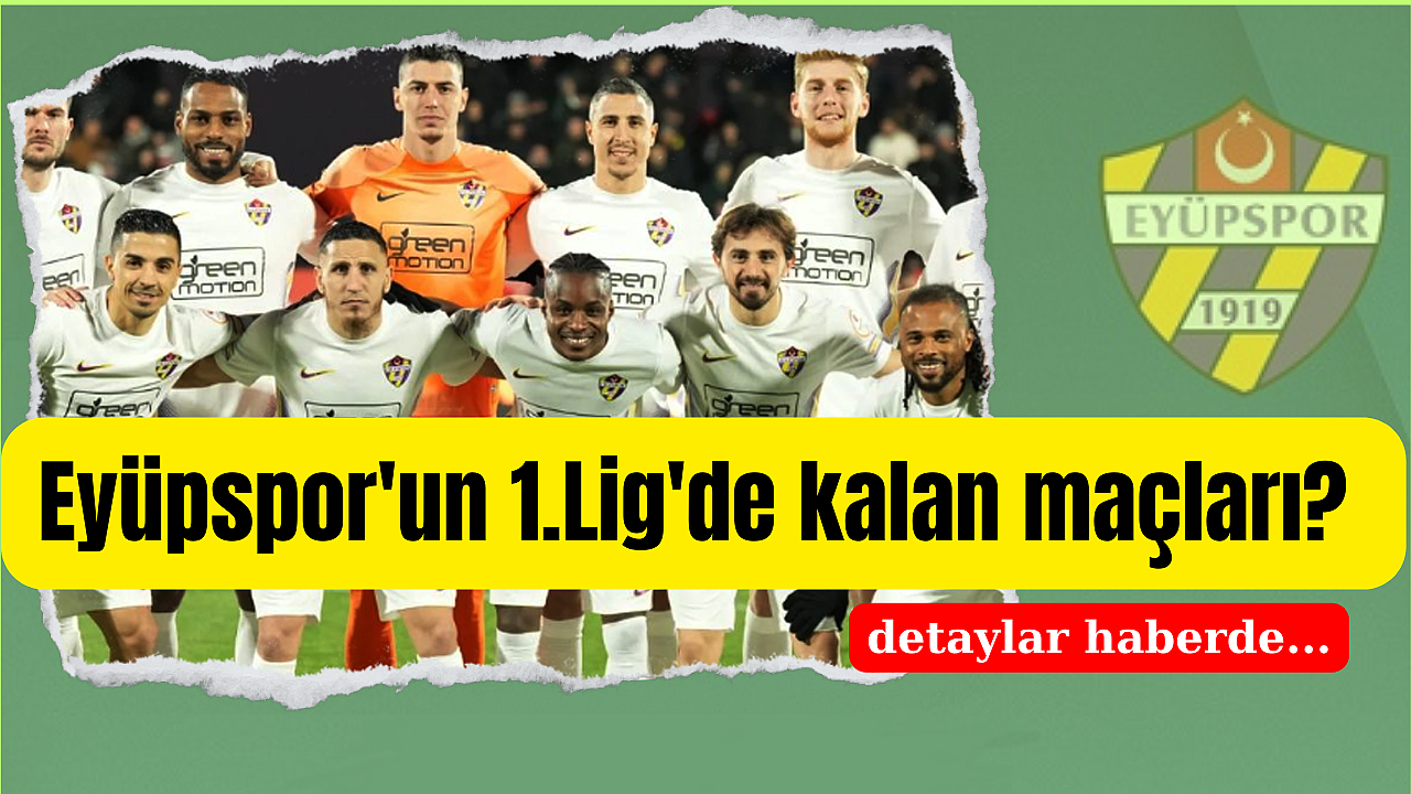 Eyüpspor'un 1.Lig'de kalan maçları? Eyüpspor, artık gün sayıyor