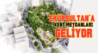 Eyüpsultan'a 5 yeni kent meydanı