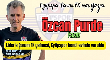 Lider'e Çorum FK çelmesi 0-1 Eyüpspor kendi evinde vuruldu