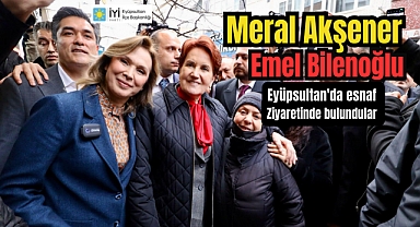 Meral Akşener, Eyüpsultan'da esnaf ziyaretinde bulundu
