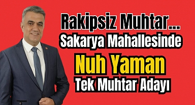 Rakipsiz Muhtar... Sakarya Mahallesinde Nuh Yaman, Tek Muhtar Adayı