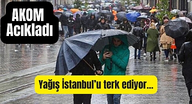 AKOM açıkladı: Yağış İstanbul’u terk ediyor