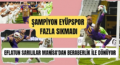 EFLATUN SARILILAR MANİSA'DAN BERABERLİK İLE DÖNÜYOR. ŞAMPİYON EYÜPSPOR FAZLA SIKMADI