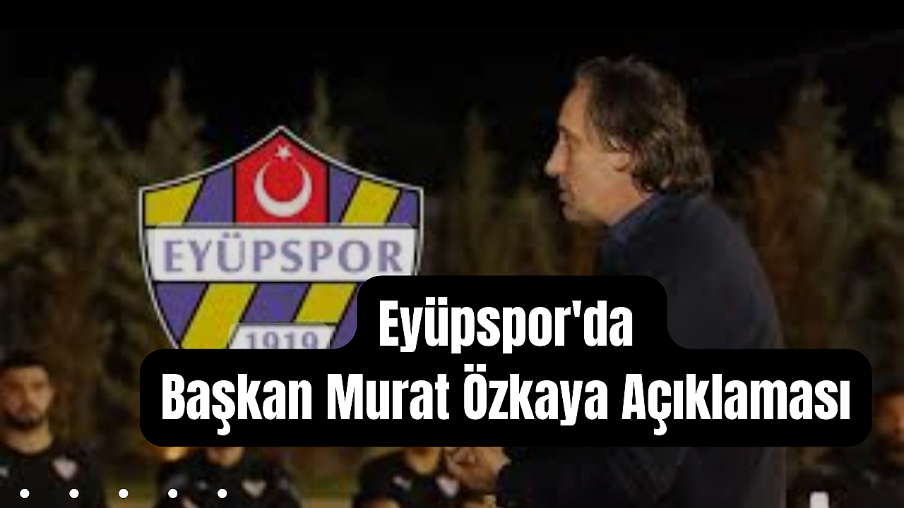 Eyüpspor Başkanı Özkaya'nın Galatasaray maçını tribünden izlemesine ilişkin açıklama geldi