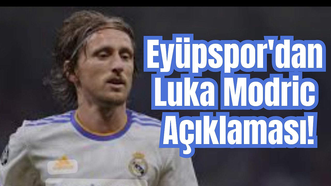 Eyüpspor'dan Luka Modric açıklaması!