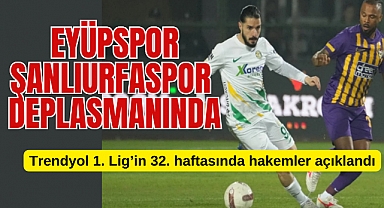 Eyüpspor, Şanlıurfaspor deplasmanında Maçın hakemi belli oldu