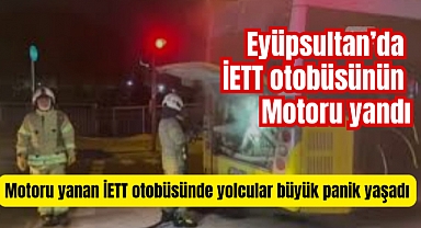 Eyüpsultan'da İETT otobüsünün motoru yandı: Yolcular büyük panik yaşadı