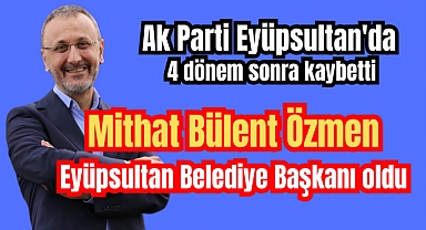 Eyüpsultan'ın yeni Belediye Başkanı Mithat Bülent Özmen