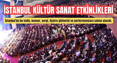 İstanbul kültür sanat anlamında yine dopdolu! İşte haftanın etkinlikleri