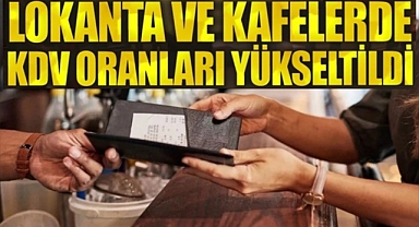 Lokanta ve kafelerde yiyecek ve içecek KDV'leri yükseldi