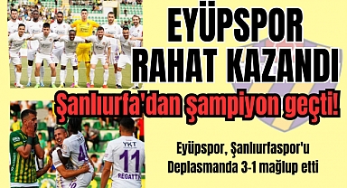 Şanlıurfa'dan şampiyon geçti! Eyüpspor bildiğiniz gibi