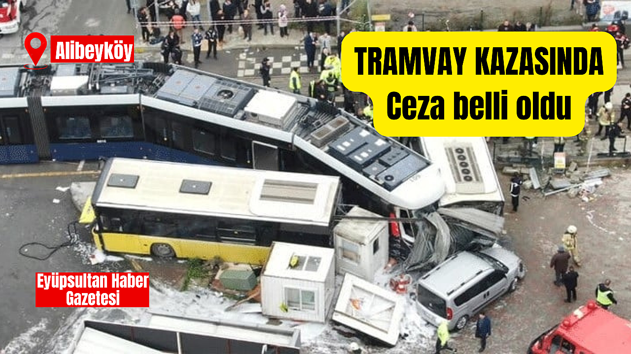 Alibeyköy’deki tramvay kazasında, Vatmana istenen ceza belli oldu