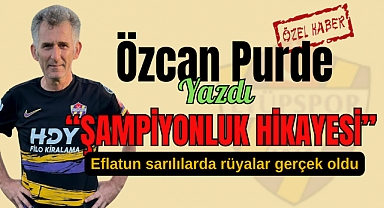 ASIRLIK ŞAMPİYONLUK HİKAYESİ, EFLATUN SARILILARDA RÜYALAR GERÇEK OLDU