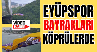 Eyüpspor'un Şampiyonluk Bayrağı Köprülere Asıldı