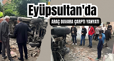 Eyüpsultan'da facianın eşiğinden dönüldü! Araç duvara çarptı yanyatı