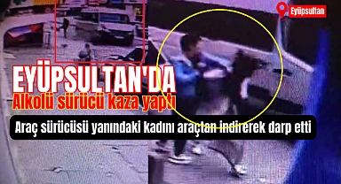 Eyüpsultan'da kaza yapan sürücü, yanındaki kadını darp etti!