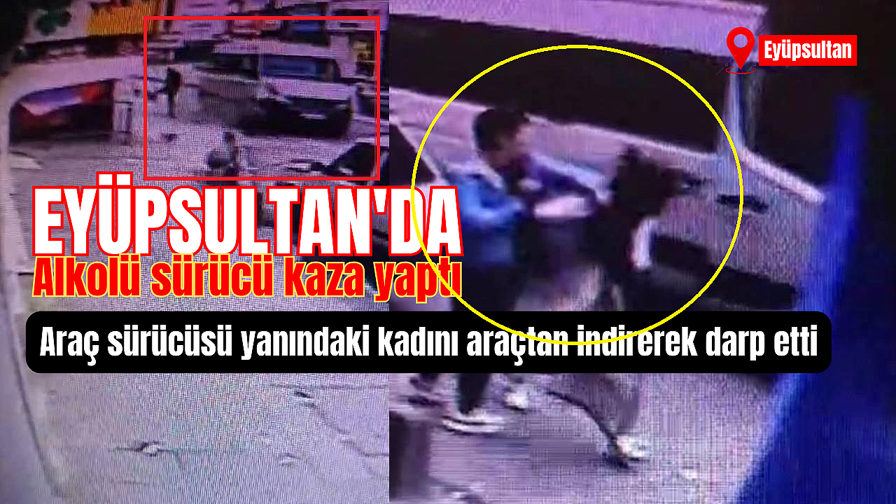 Eyüpsultan'da kaza yapan sürücü, yanındaki kadını darp etti!