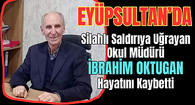 Eyüpsultan'da Silahlı Saldırıya Uğrayan Okul Müdürü Hayatını Kaybeti