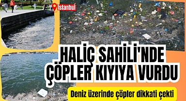 Haliç’te sahile vuran çöpler dikkati çekti