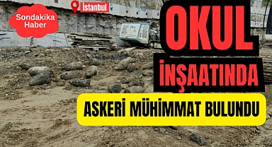 İstanbul'da Okul İnşaatında Askeri Mühimmat Bulundu