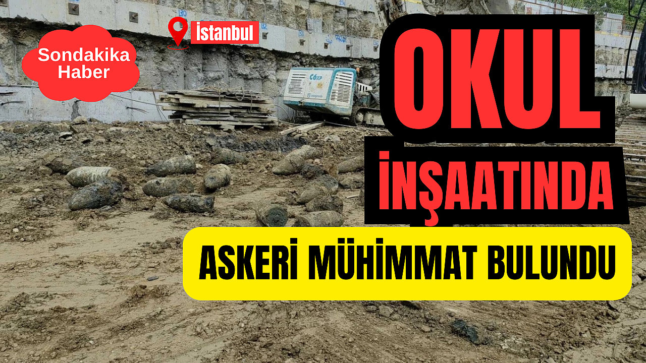 İstanbul'da Okul İnşaatında Askeri Mühimmat Bulundu