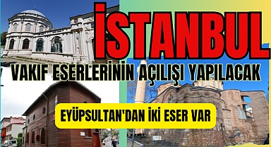 İstanbul'da restore edilen 33 vakıf eserin açılışı yapılacak