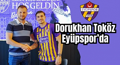 Eyüpspor, Dorukhan Toköz'ü kadrosuna kattı