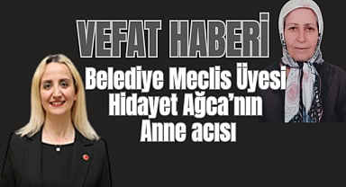 Eyüpsultan Belediye Meclis Üyesi Hidayet Ağca’nın anne acısı