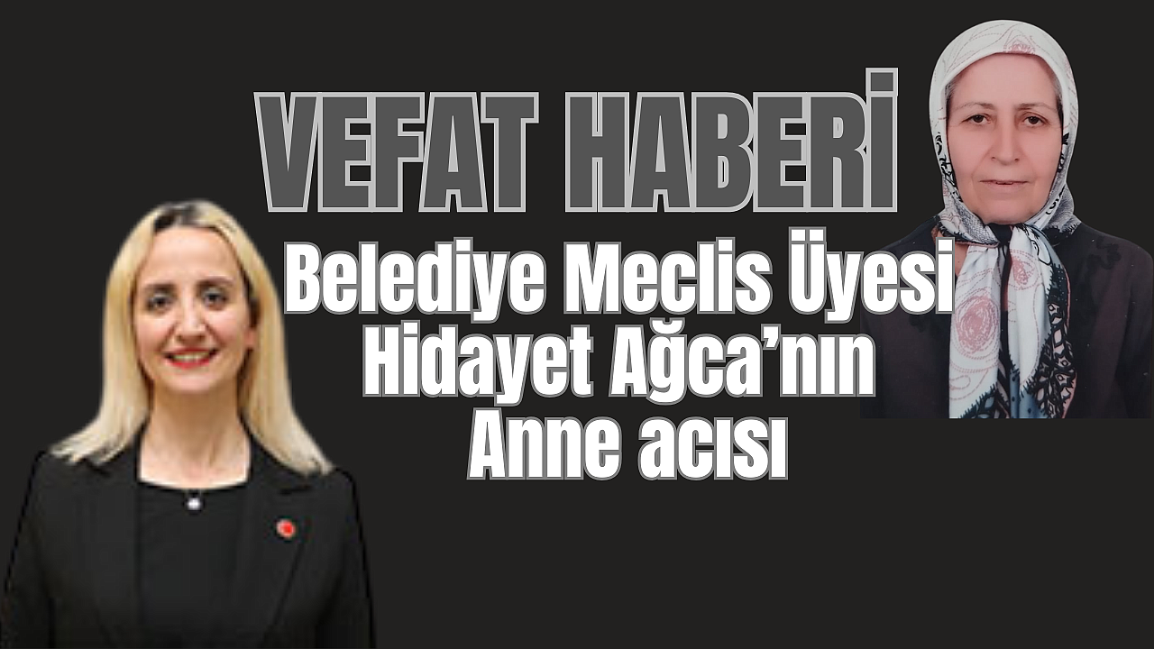 Eyüpsultan Belediye Meclis Üyesi Hidayet Ağca’nın anne acısı