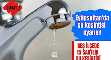 Eyüpsultan’da 15 saatlik su kesintisi