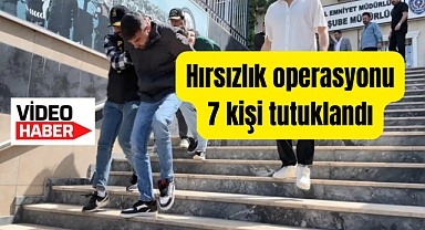Hırsızlık operasyonu; Üç il İstanbul’da beş ilçe: 7 kişi tutuklandı