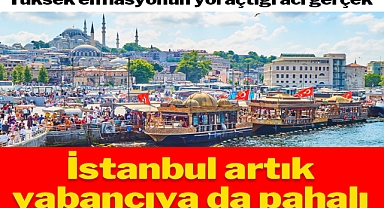 İstanbul artık yabancıya da pahalı