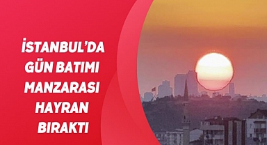 İstanbul'da gün batımı manzarası hayran bıraktı