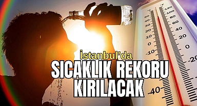 İstanbul'da kavurucu sıcak hava dalgası! Bu hafta sıcaklık rekoru kırılacak