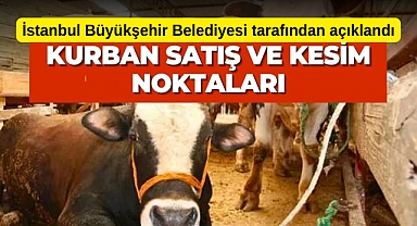 İstanbul'daki kurban satış ve kesim yerleri İBB tarafından açıklandı