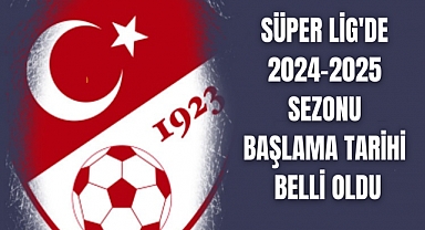 Süper Lig 2024-2025 ne zaman başlıyor?