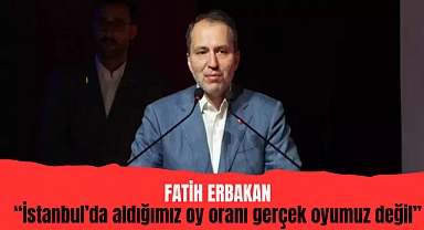Erbakan: İstanbul'da aldığımız oy oranı gerçek oyumuz değil
