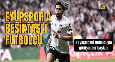 Eyüpspor, Beşiktaşlı futbolcuyla görüşmelere başladı