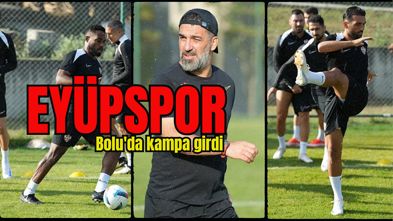 Eyüpspor'da Bolu kampı başladı