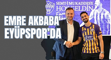 Eyüpspor Emre Akbaba'yı kadrosuna kattı!