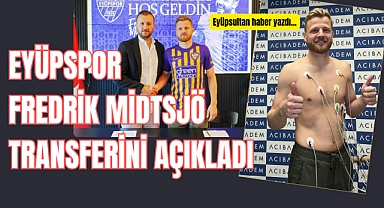 Eyüpspor, Norveçli futbolcu Fredrik Midtsjö'yü kadrosuna kattı