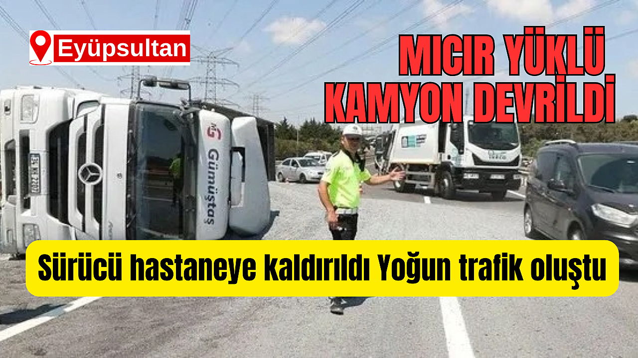 Eyüpsultan'da kamyon devrildi
