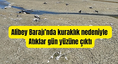 Alibey Barajı’nda sular çekildi, atıklar gün yüzüne çıktı