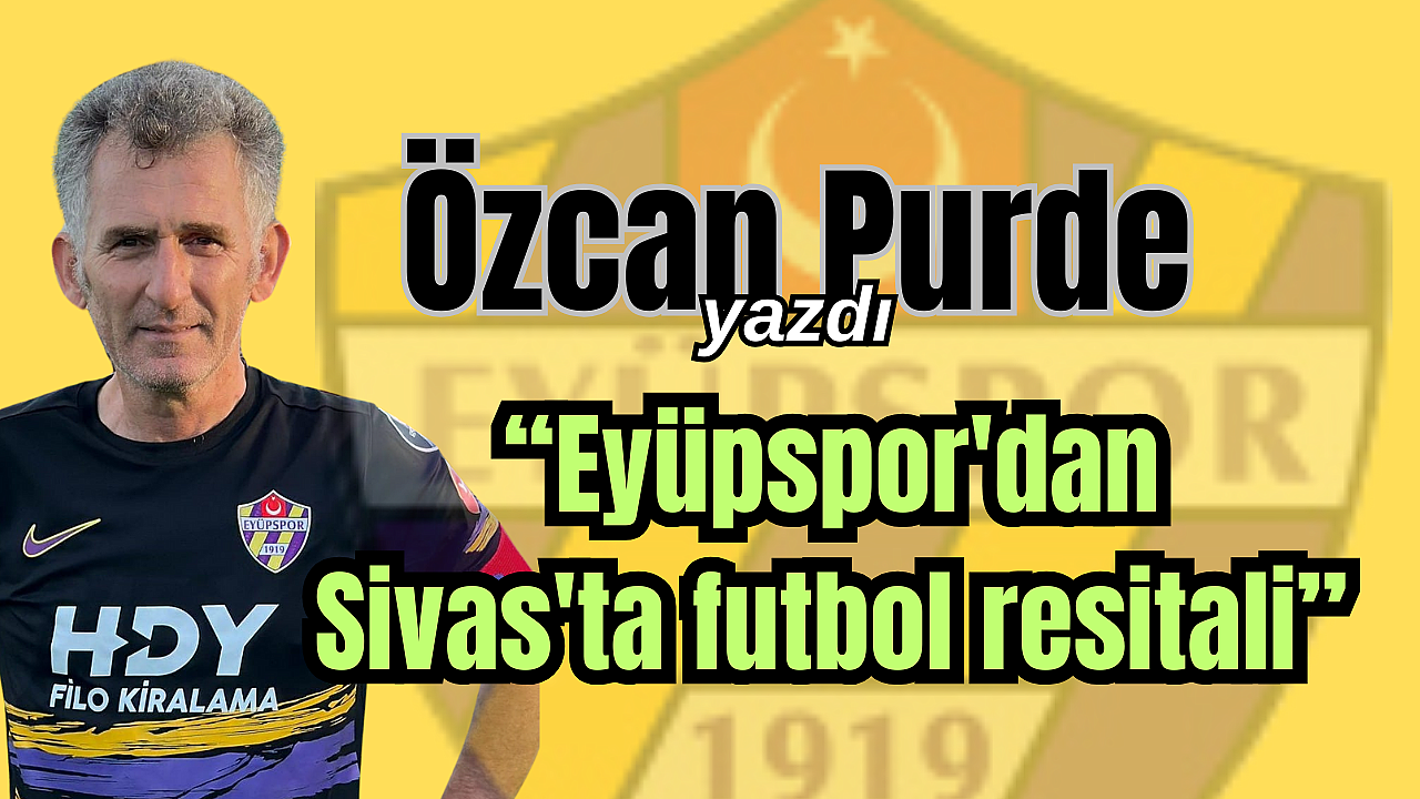 Eyüpspor'dan Sivas'ta futbol resitali, Eflatun sarılılar tek golle 3 puan aldı
